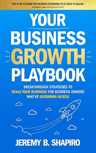 Your Business Growth Playbook: Breakthrough Strategies to Scale Your Business for Business Owners Who’ve Outgrown Hustle