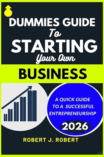 DUMMIES GUIDE TO STARTING YOUR OWN BUSINESS: A QUICK GUIDE TO SUCCESSFUL ENTREPRENEURSHIP