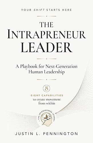The Intrapreneur Leader: A Playbook for Next-Generation Human Leadership