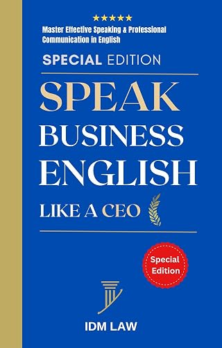 Speak Business English Like a CEO: Master Effective Speaking & Professional Communication in English: Presentations, Negotiations, Job Interviews, Small Talk, Meetings, and Difficult Conversations