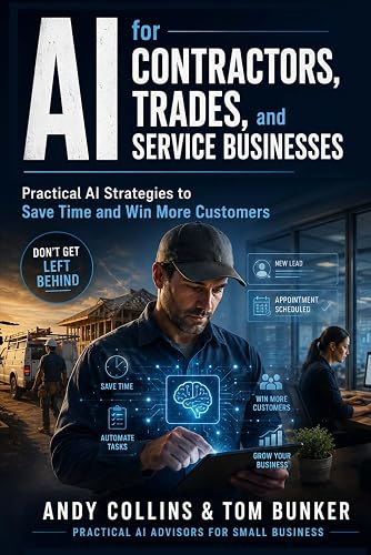AI for Contractors, Trades, and Service Businesses: Practical AI Strategies to Save Time and Win More Customers