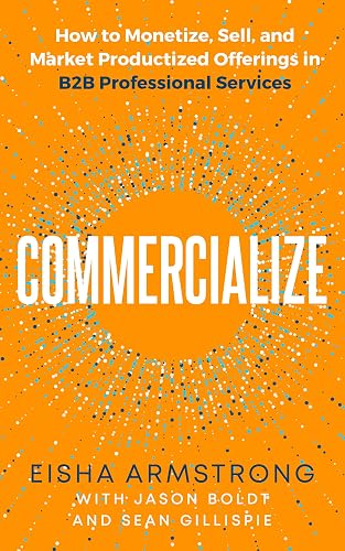 Commercialize: How to Monetize, Sell, and Market Productized Offerings in B2B Professional Services