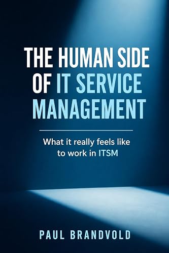 The Human Side of IT Service Management: What It Really Feels Like to Work in ITSM