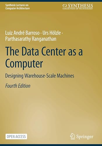 The Data Center as a Computer: Designing Warehouse-Scale Machines (Synthesis Lectures on Computer Architecture)