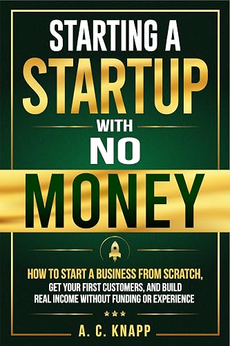 Starting a Startup With No Money: How to Start a Business From Scratch, Get Customers, and Build Real Income Without Funding or Experience (The Profitable Foundations Series Book 2)