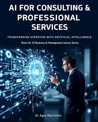 AI for Consulting & Professional Services: The Complete 78-Prompt System for Independent Consultants and Boutique Firms — Win More Proposals, Deliver Deeper ... & MANAGEMENT LIBRARY SERIES Book 34)