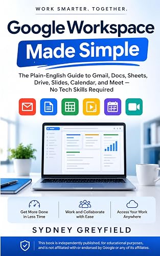 Google Workspace Made Simple : The Plain-English Guide to Gmail, Docs, Sheets, Drive, Slides, Calendar, and Meet: No Tech Skills Required (Made Simple: ... and Software Running Modern Work and Life)