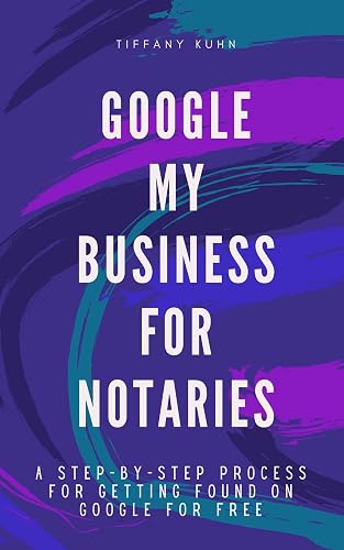 Google My Business for Notaries: A Step-by-Step Process for Getting Found on Google for Free