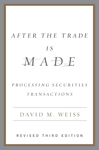 After the Trade Is Made, Revised Ed.: Processing Securities Transactions