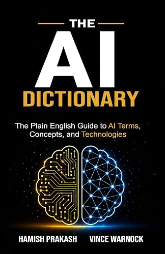 The AI Dictionary: The Plain English Guide to AI Terms, Concepts, and Technologies