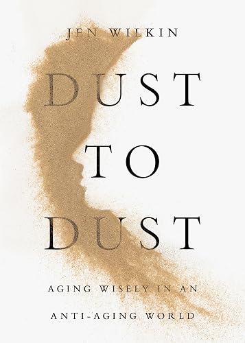 Dust to Dust: Aging Wisely in an Anti-Aging World