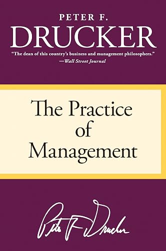 The Practice of Management: The Foundational Classic on Modern Management Practices—Essential for Professionals and Students
