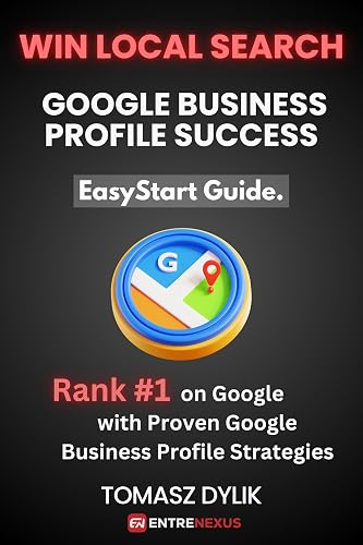 Win Local Search: Google Business Profile Success: Rank #1 on Google with Proven Google Business Profile Strategies (EasyStart Guide.)