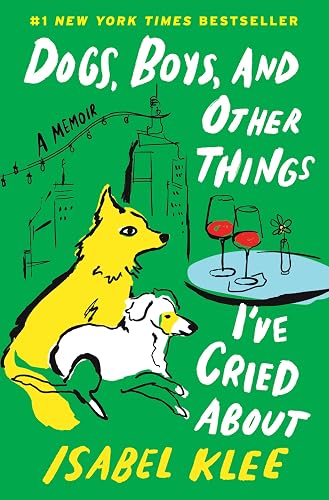 Dogs, Boys, and Other Things I’ve Cried About: A Memoir – A Tender Story of Fostering Rescue Pups and Finding Love in the Big City