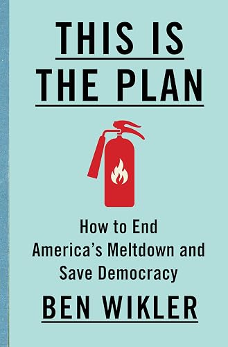 This Is The Plan: How to End America's Meltdown and Save Democracy