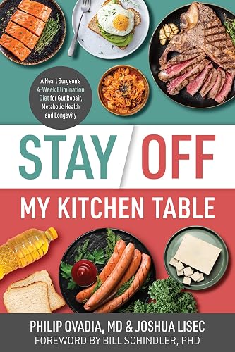 Stay Off My Kitchen Table: A Heart Surgeon’s 4-Week Elimination Diet for Gut Repair, Metabolic Health, and Longevity