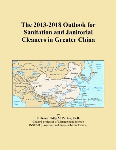 The 2013-2018 Outlook for Sanitation and Janitorial Cleaners in Greater China