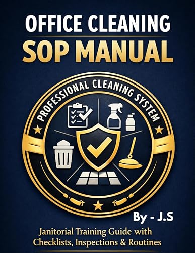 Office Cleaning SOP Manual: Janitorial Training Guide with Checklists, Inspections, Restroom Routines, Floor Care, and Staff Systems