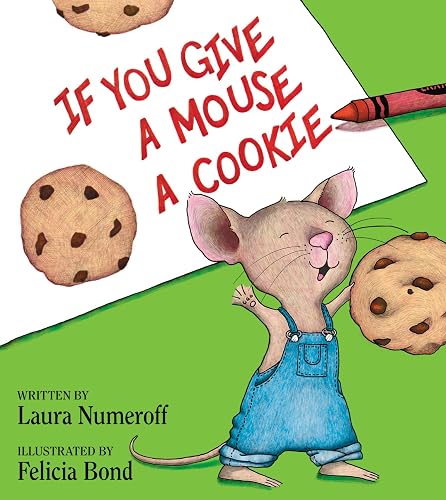 If You Give a Mouse a Cookie: A Silly Circular Story About a Mouse and a Craving for Cookies Late Into the Night