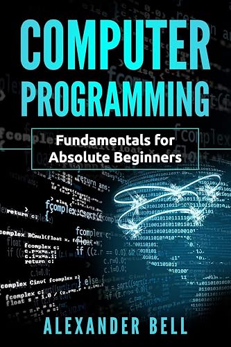 Computer Programming: Fundamentals for Absolute Beginners