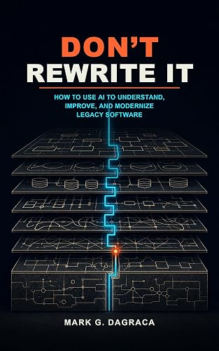 Don’t Rewrite It: How to Use AI to Understand, Improve, and Modernize Legacy Software