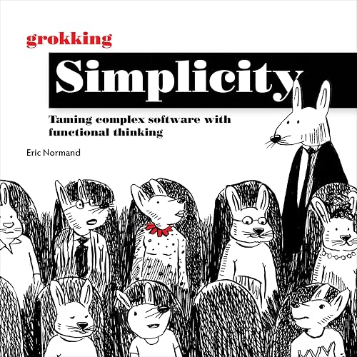 Grokking Simplicity: Taming Complex Software with Functional Thinking