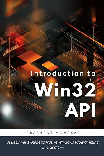 Introduction to Win32 API: A Beginner’s Guide to Native Windows Programming in C and C++