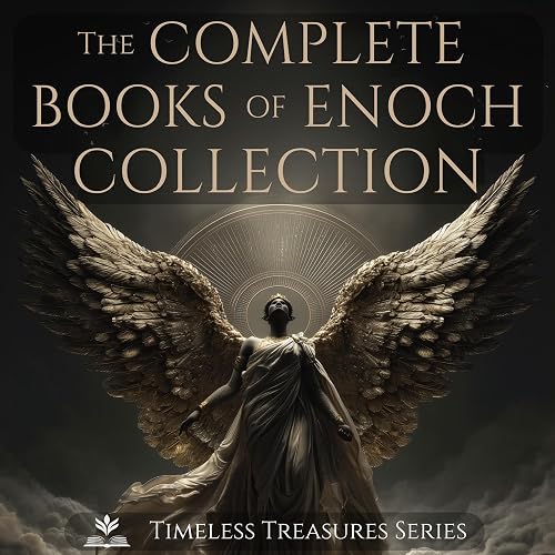 The Complete Books of Enoch Collection: Includes 1 Enoch (Book of Watchers), 2 Enoch, 3 Enoch, Book of Jubilees, Book of Jasher, The Apocalypse & Testament of Abraham and Twelve Patriarchs and Ancient Apocryphal Texts