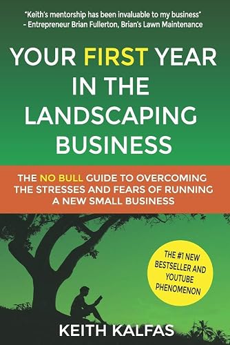 Your First Year In The Landscaping Business: How to Start and Grow a Lawn Care & Landscaping Business from Zero (How To Start a Landscaping Business)