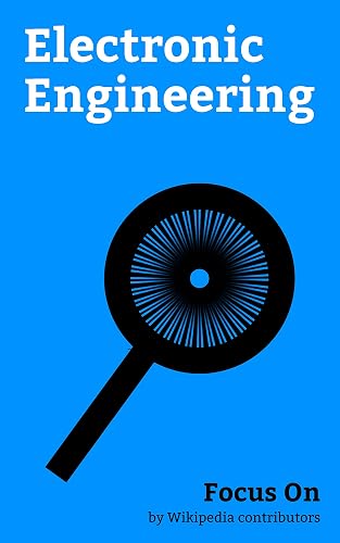 Focus On: Electronic Engineering: Ohm's Law, Electrical Engineering, Printed circuit Board, Computer Engineering, Electronic Symbol, Electronic Circuit, ... Automation, Reflection Coefficient, etc.