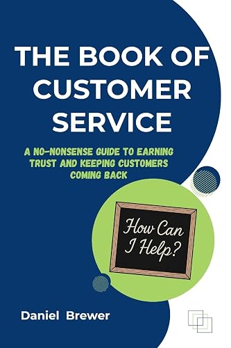 The Book of Customer Service: A No-Nonsense Guide to Earning Trust and Keeping Customers Coming Back