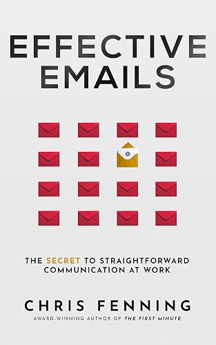 Effective Emails: The Secret to Straightforward Communication at Work (Business Communication Skills Books Book 2)
