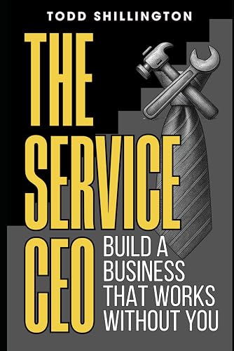The Service CEO: Build a Business That Works Without You