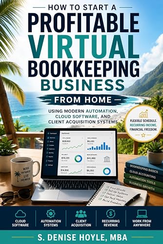 HOW TO START A PROFITABLE VIRTUAL BOOKKEEPING BUSINESS FROM HOME: Launch a Profitable Virtual Bookkeeping Service, Find Clients, Use Modern Tools, and Build Reliable Recurring Income From Home