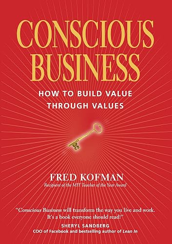 Conscious Business: How to Build Value Through Values