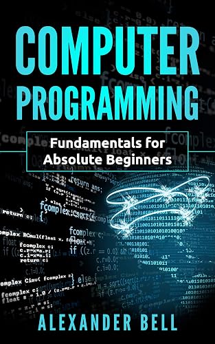 Computer Programming: Fundamentals for Absolute Beginners