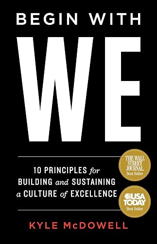 Begin With WE: 10 Principles for Building and Sustaining a Culture of Excellence