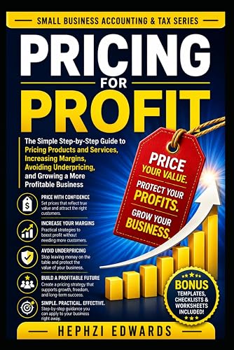Pricing for Profit: The Simple Step-by-Step Guide to Pricing Products and Services, Increasing Margins, Avoiding Underpricing, and Growing a More ... (Small Business Accounting & Tax Series)