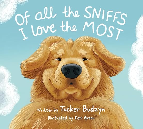 Of All the Sniffs I Love the Most by Tucker Budzyn