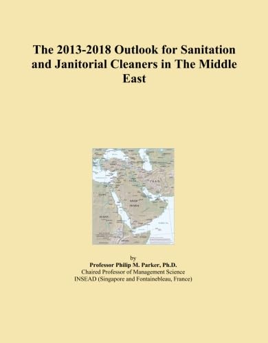 The 2013-2018 Outlook for Sanitation and Janitorial Cleaners in The Middle East