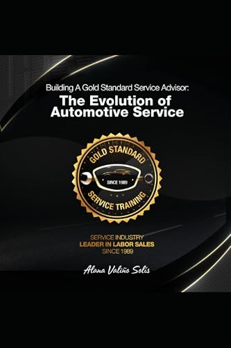 Building A Gold Standard Service Advisor: The Evolution Of Service (The Evolution of Automotive Service)