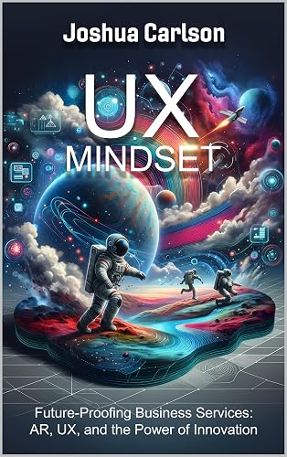 UX Mindset: Future-Proofing Business Services: AR, UX, and the Power of Innovation