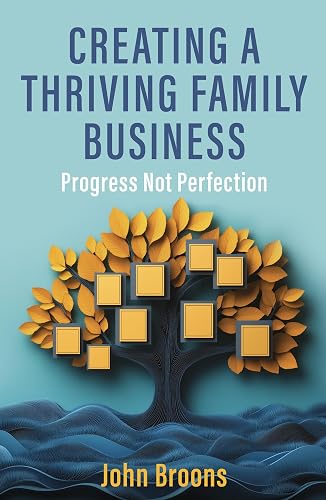 Creating a Thriving Family Business: Progress not perfection