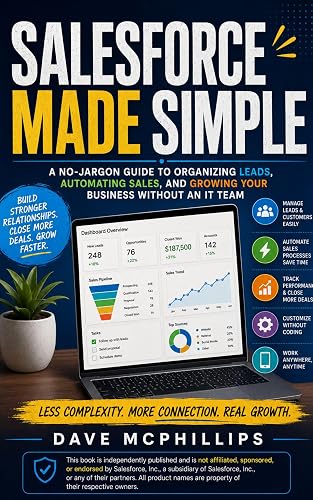 Salesforce Made Simple : A No-Jargon Guide to Organizing Leads, Automating Sales, and Growing Your Business Without an IT Team (Made Simple: Beginner's ... and Software Running Modern Work and Life)
