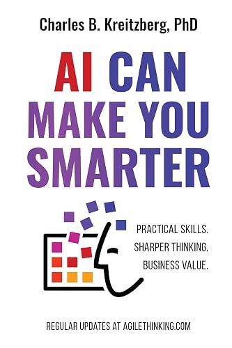 AI Can Make You Smarter: Practical Skills. Sharper Thinking. Business Value.