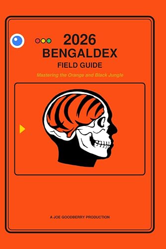2026 Bengaldex Field Guide: A Goodberry Guide to Mastering the Orange and Black Jungle (Yearly Bengals Guides)