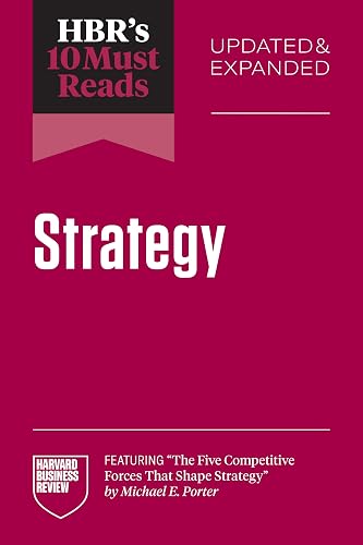 HBR's 10 Must Reads on Strategy, Updated and Expanded (featuring "The Five Competitive Forces That Shape Strategy" by Michael E. Porter)
