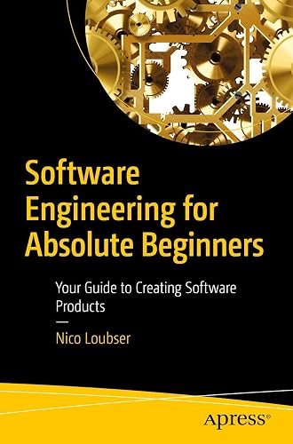 Software Engineering for Absolute Beginners: Your Guide to Creating Software Products