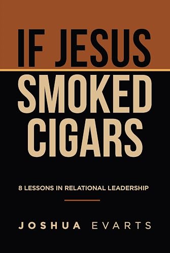 If Jesus Smoked Cigars: 8 Lessons in Relational Leadership