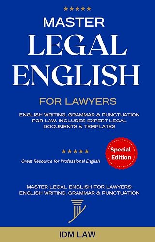 Master Legal English for Lawyers: English Writing, Grammar & Punctuation for Law. Includes Expert Legal Documents & Templates